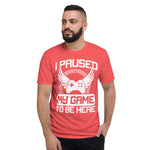 I paused my game to be here -- Short-Sleeve T-Shirt