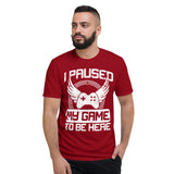 I paused my game to be here -- Short-Sleeve T-Shirt