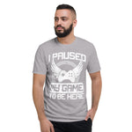 I paused my game to be here -- Short-Sleeve T-Shirt