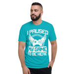 I paused my game to be here -- Short-Sleeve T-Shirt