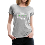 Talk Nerdy To Me - Women’s Premium T-Shirt - heather gray