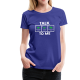 Talk Nerdy To Me - Women’s Premium T-Shirt - royal blue