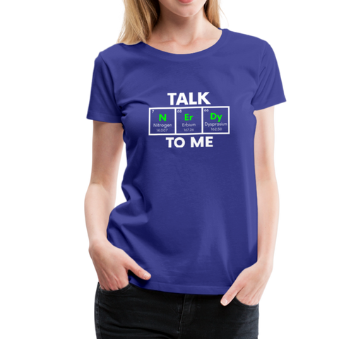 Talk Nerdy To Me - Women’s Premium T-Shirt - royal blue