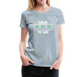 Talk Nerdy To Me - Women’s Premium T-Shirt - heather ice blue