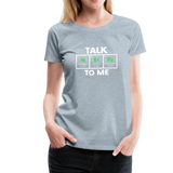 Talk Nerdy To Me - Women’s Premium T-Shirt - heather ice blue